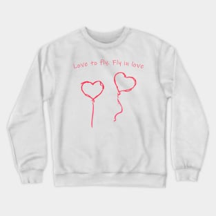 Love to fly. Fly in love Crewneck Sweatshirt